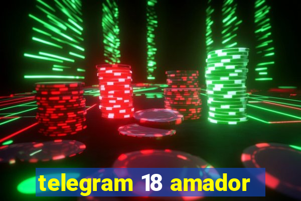 telegram 18 amador